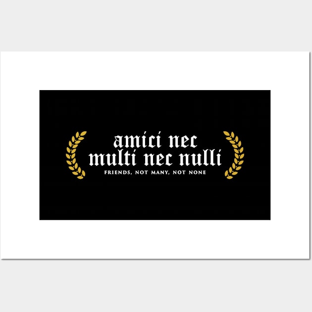 Amici Nec Multi Nec Nulli - Friends, Not Many, Not None Wall Art by overweared